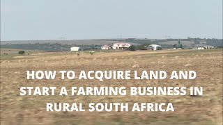 How to acquire land and start a farming business in Rural South Africa