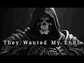 They Wanted My End Now They Ll Witness Their Own
