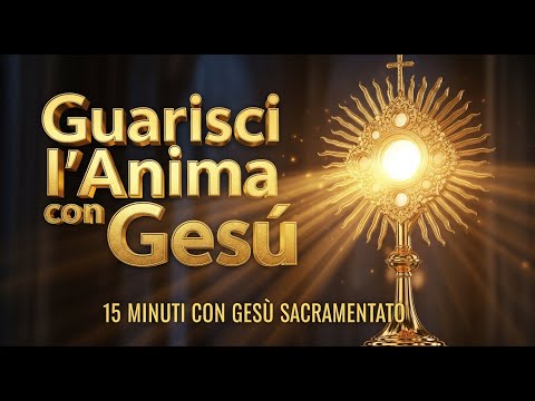 15 MINUTI CON GESU SACRAMENTATO - L'Esame di Coscienza che Porta Gioia e Guarigione