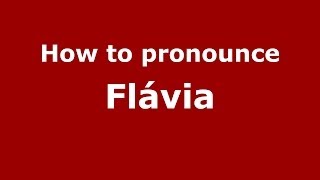 How to pronounce Flávia