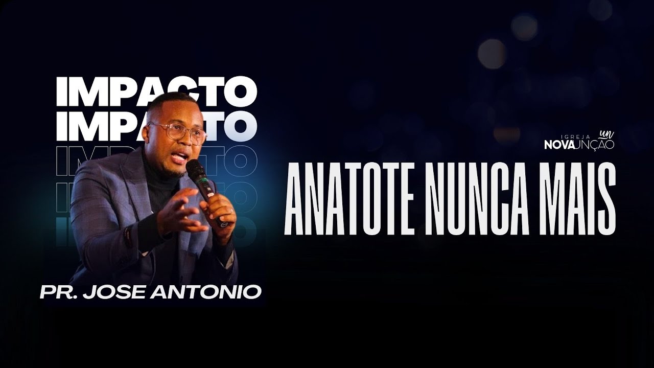 Anatote Nunca Mais (Impacto) | Pr. Jose Antonio