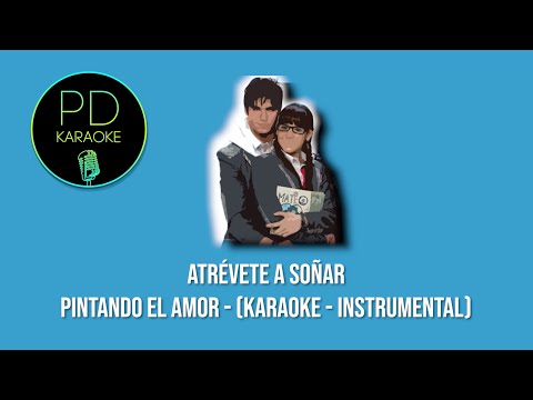 Atrévete A Soñar - Pintando El Amor (Karaoke - Instrumental)