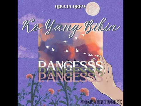 Pangesss Qibata - Ko yang bikin