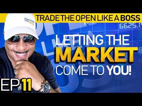 Trade The Open Like A Boss! Part 11 - Letting The Market Come To YOU!