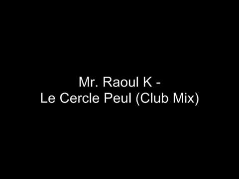 Mr. Raoul K - Le Cercle Peul (Club Mix)