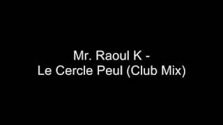 Mr. Raoul K - Le Cercle Peul (Club Mix)