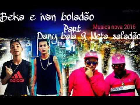 MC'S BEKA E IVAN BOLADÃO -TÀ OLHANDO PORQUE QUER ME DAR - PART DANY BALA E META SAFADÃO.