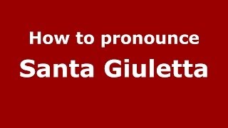 How to pronounce Santa Giuletta
