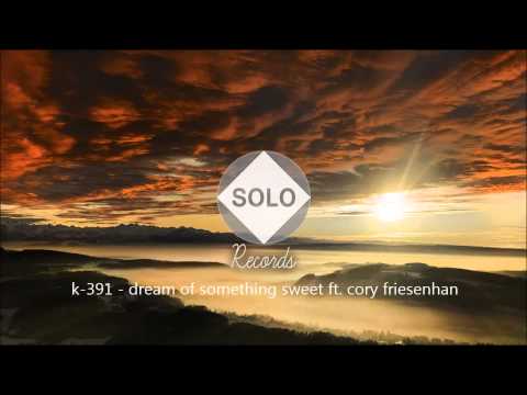 k-391 - dream of something sweet ft. cory friesenhan