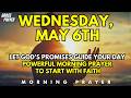 Wednesday, May 6th | Lord, Let Your Promises Lead Me Today | Powerful Prayer to Start with Faith