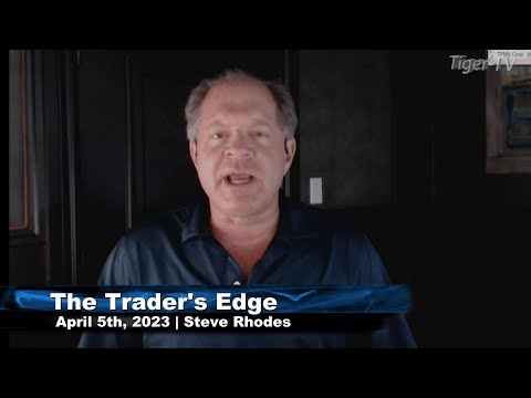 April 5th, The Trader's Edge with Steve Rhodes on TFNN - 2023