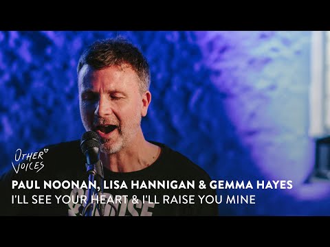 Paul Noonan, Lisa Hannigan & Gemma Hayes | I'll See Your Heart & I'll Raise You Mine Live  (2023)