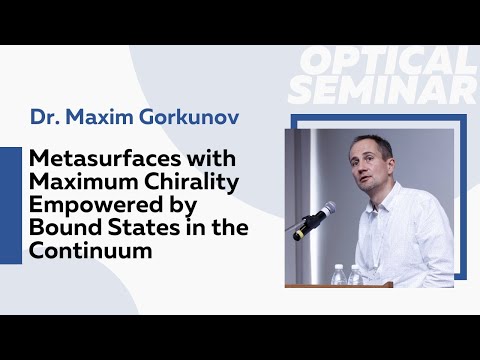 Metasurfaces with Maximum Chirality Empowered by Bound States in the Continuum | Dr. Maxim Gorkunov