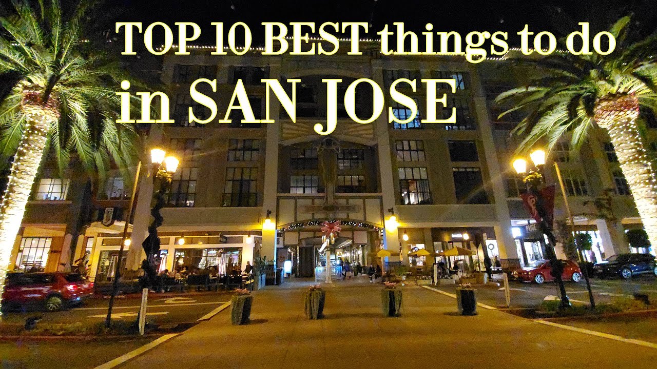 TOP 10 BEST things to do in SAN JOSE CA