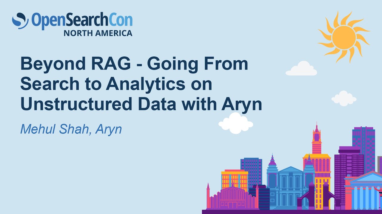 Beyond RAG - Going From Search to Analytics on Unstructured Data with Aryn - Mehul Shah, Aryn