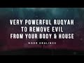 Extremely Powerful Ruqyah For Removing Evil Energy From Your Body House A Must Listen Daily