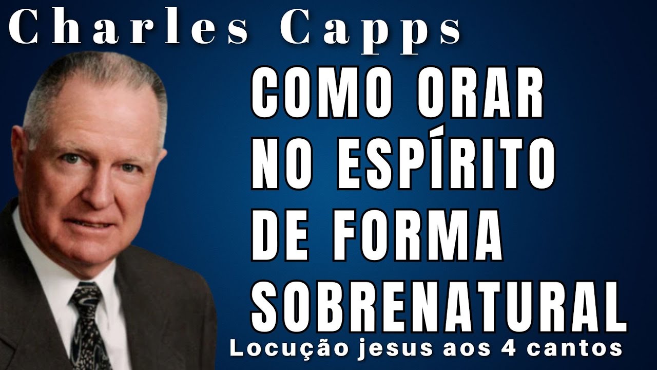 Charles Capps - COMO ORAR NO ESPÍRITO DE FORMA SOBRENATURAL. Em Português.