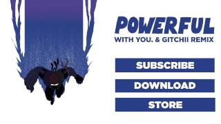 Major Lazer - Powerful (feat. Ellie Goulding &amp; Tarrus Riley) (With You. x Gitchii Remix)