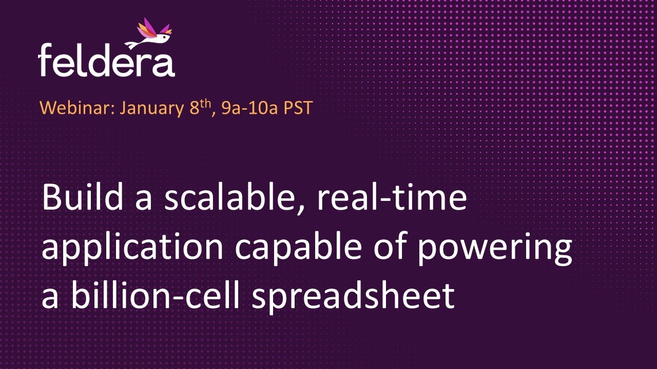 Feldera Webinar: Incremental Billion Cell Spreadsheets