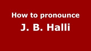 How to pronounce J. B. Halli