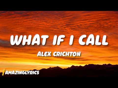 Alex Crichton - What If I Call (Lyrics)
