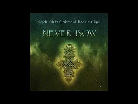 Aryeh Yah ft. Children of jacob & Oryo - NEVER BOW