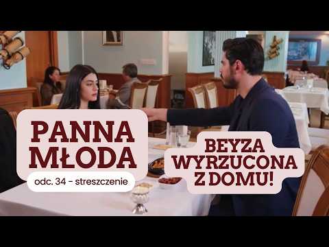 Panna młoda 34 odc. - streszczenie. Beyza wyrzucona z domu