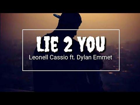Leonell Cassio ft. Dylan Emmet - Lie 2 You (Lyrics)