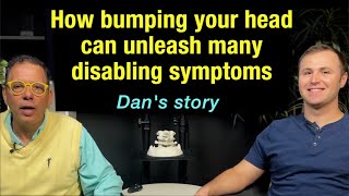 Bumping your head can unleash disabling symptoms from cervical dysstructure- Dan's success story