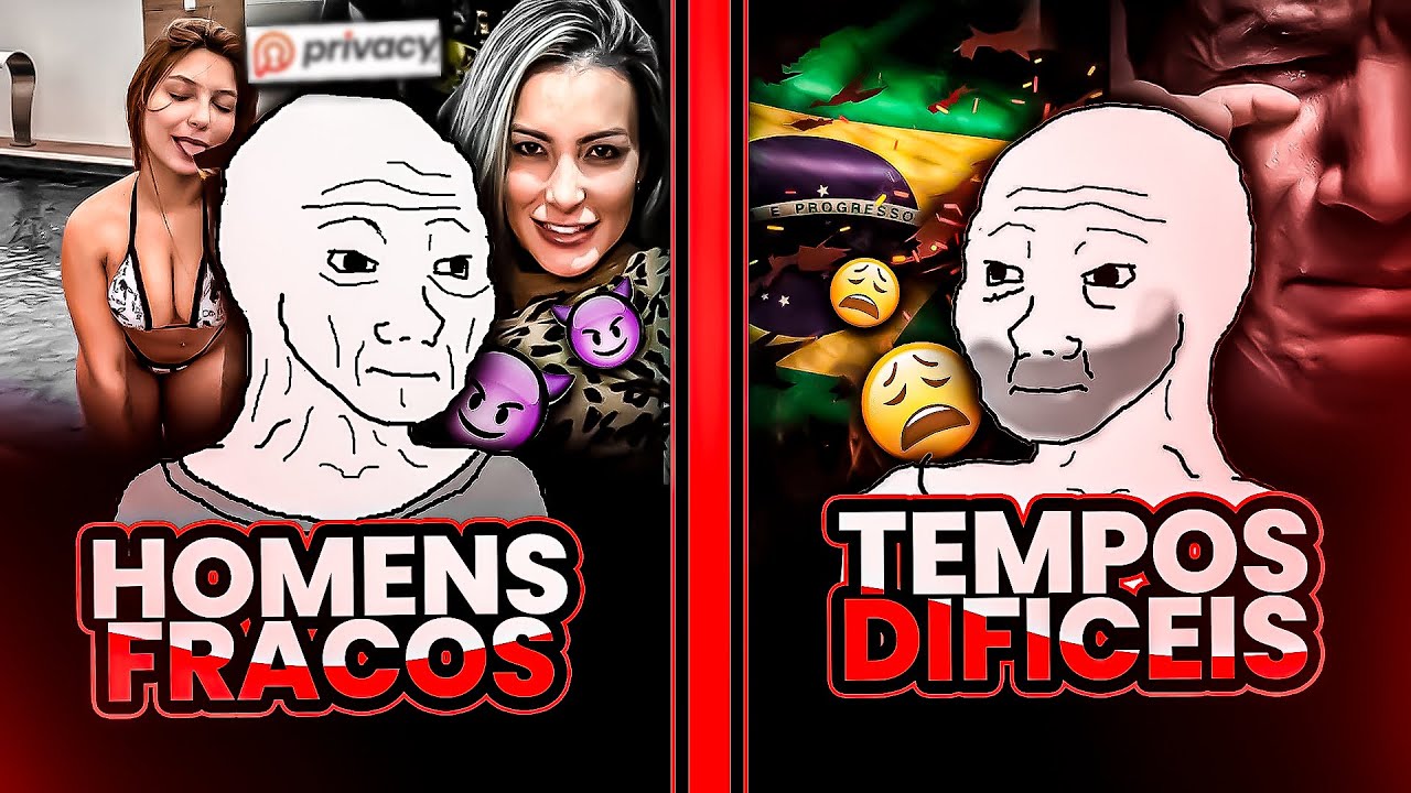 Você é o HOMEM FRACO que vai criar TEMPOS DIFÍCEIS
