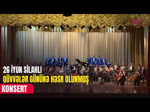 26 İYUN SİLAHLI QÜVVƏLƏR GÜNÜNƏ HƏSR OLUNMUŞ KONSERT