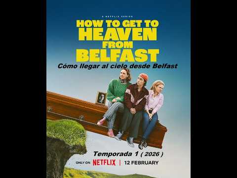 Cuando pensaba que nada podía compensar la ausencia de 'Derry Girls', llegó esta serie de Netflix. 'Cómo llegar al cielo desde Belfast' tiene su misma energía