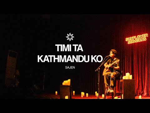 Sunflower Sessions | TIMI TA KATHMANDU MA | Sajen Shrestha