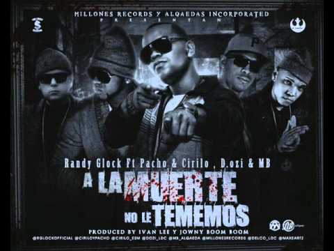 A La Muerte No Le Tememos - Pacho Y Cirilo Ft Randy Glock, D.OZi & MB Alqaeda ' Alqaedas Inc 2013