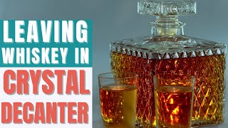 How Long Can You Leave Alcohol in a Crystal Decanter?