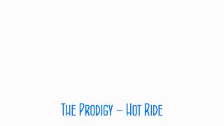 The Prodigy - Hot Ride