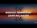 NIGUSUU TAAMMIRAAT IJAAN NA LAALTEE Lyrics