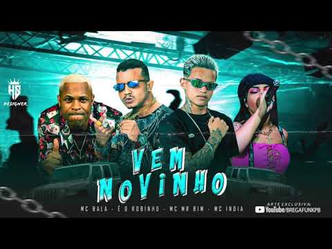 MC BALA DA TROPA, É O ROBINHO, MC INDIA E MC MR BIM - VEM NOVINHO - MÚSICA NOVA