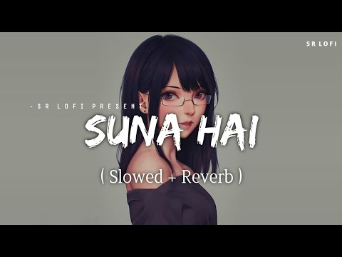 Suna Hai Female Version - Lofi (Slowed + Reverb) | Shreya Ghoshal | SR Lofi