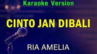 Download lagu Cinto Jan Dibali - Ria Amelia - KARAOKE VERSION mp3