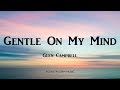 Glen Campbell - Gentle On My Mind (Lyrics)