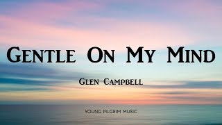 Glen Campbell - Gentle On My Mind (Lyrics)