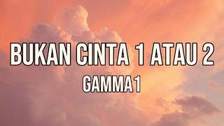 Download lagu Bukan Cinta 1 Atau 2 - Gamma1  (Lirik Lagu) mp3