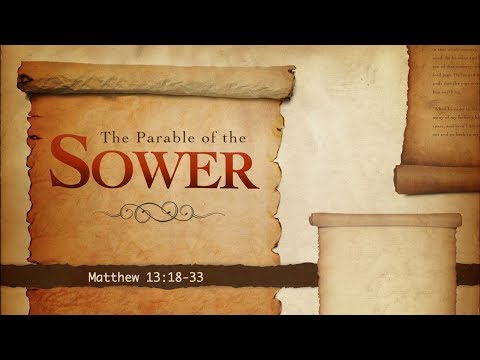 The Parable of the Sower (Matthew 13:18-33)