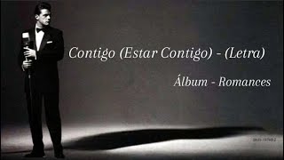 Luis Miguel - Contigo (Estar Contigo) - (Letra)