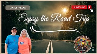 Road TRIP! | Daily Vlog | South Texas Living 
