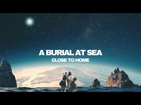 A BURIAL AT SEA - Close to Home - Full Album