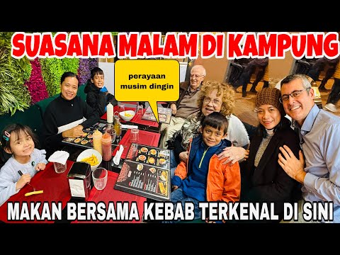 SUASANA MALAM DI KAMPUNG&MAKAN BERSAMA KEBAB TERKENAL DI SINI ( PERAYAAN MUSIM DINGIN) 