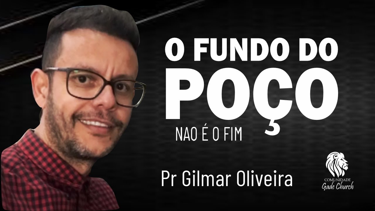 O fundo do POÇO - Pr Gilmar Oliveira - 18 08 2024