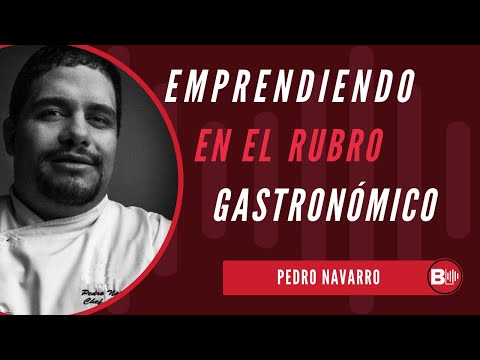 Emprendiendo en el rubro gastronómico | Con Pedro Navarro, Chef Ejecutivo de Nina